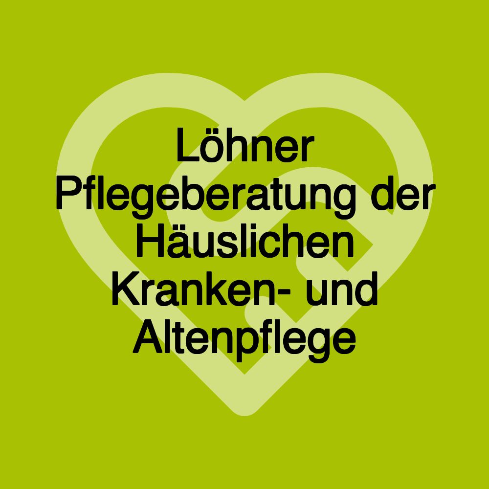 Löhner Pflegeberatung der Häuslichen Kranken- und Altenpflege