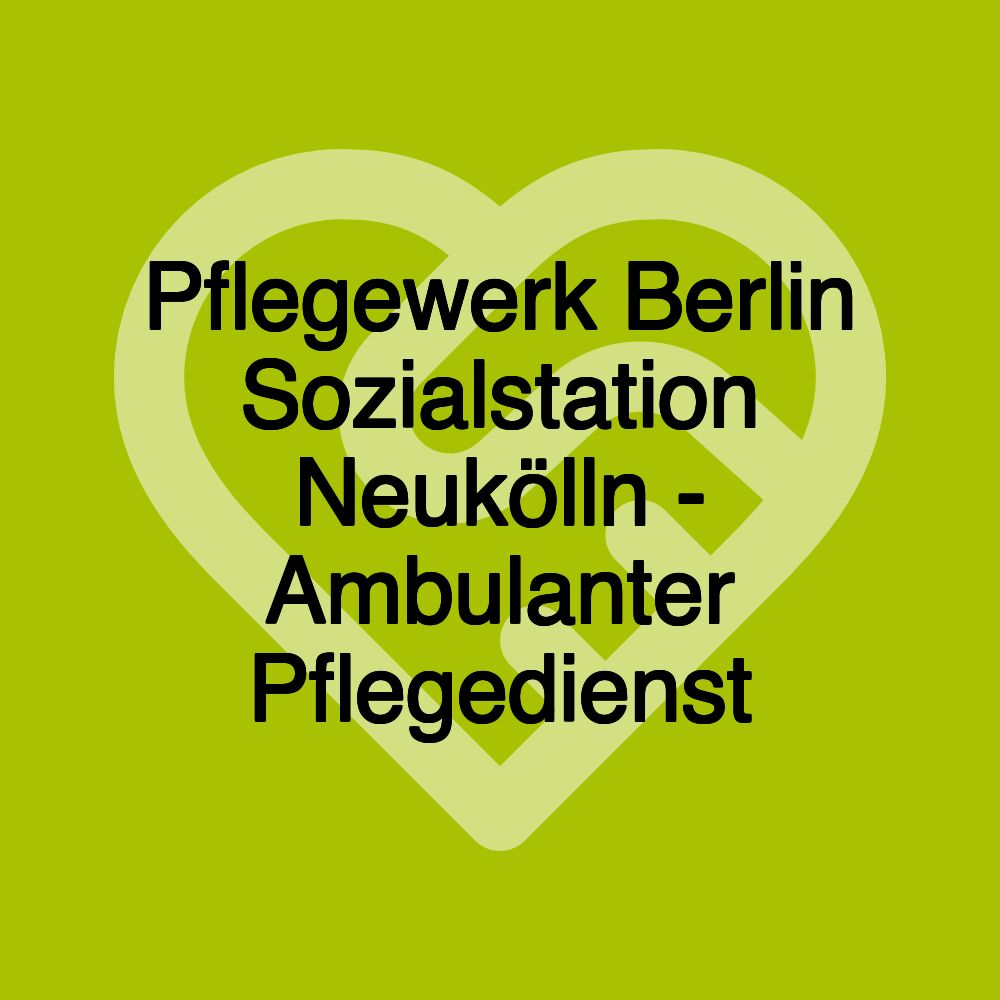 Pflegewerk Berlin Sozialstation Neukölln - Ambulanter Pflegedienst