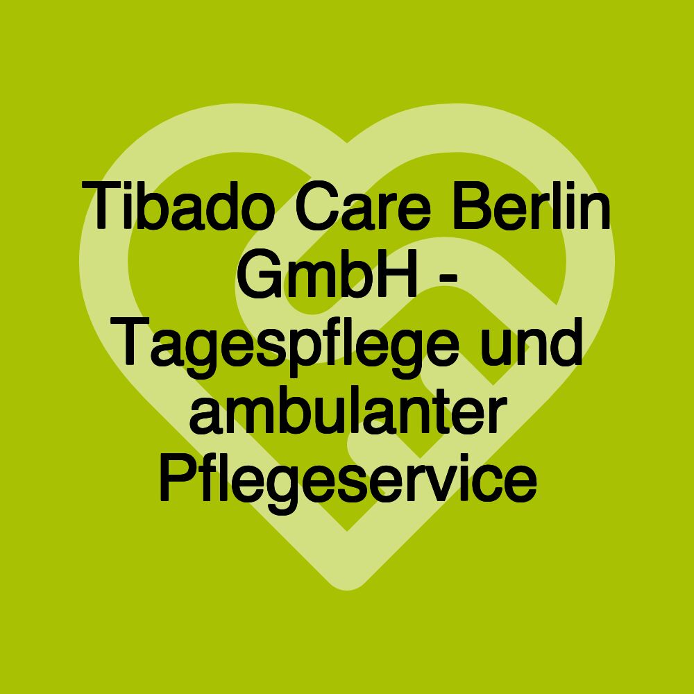 Tibado Care Berlin GmbH - Tagespflege und ambulanter Pflegeservice