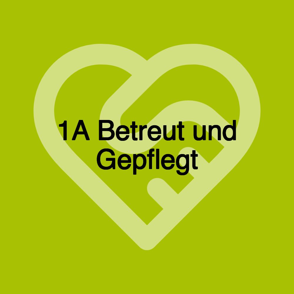 1A Betreut und Gepflegt