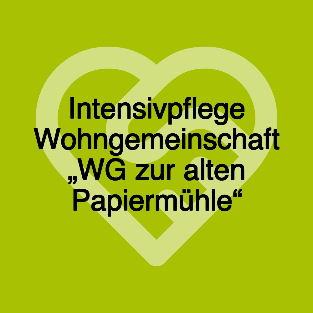 Intensivpflege Wohngemeinschaft „WG zur alten Papiermühle“