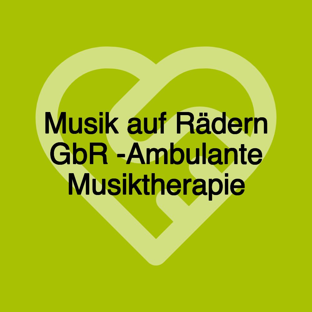 Musik auf Rädern GbR -Ambulante Musiktherapie