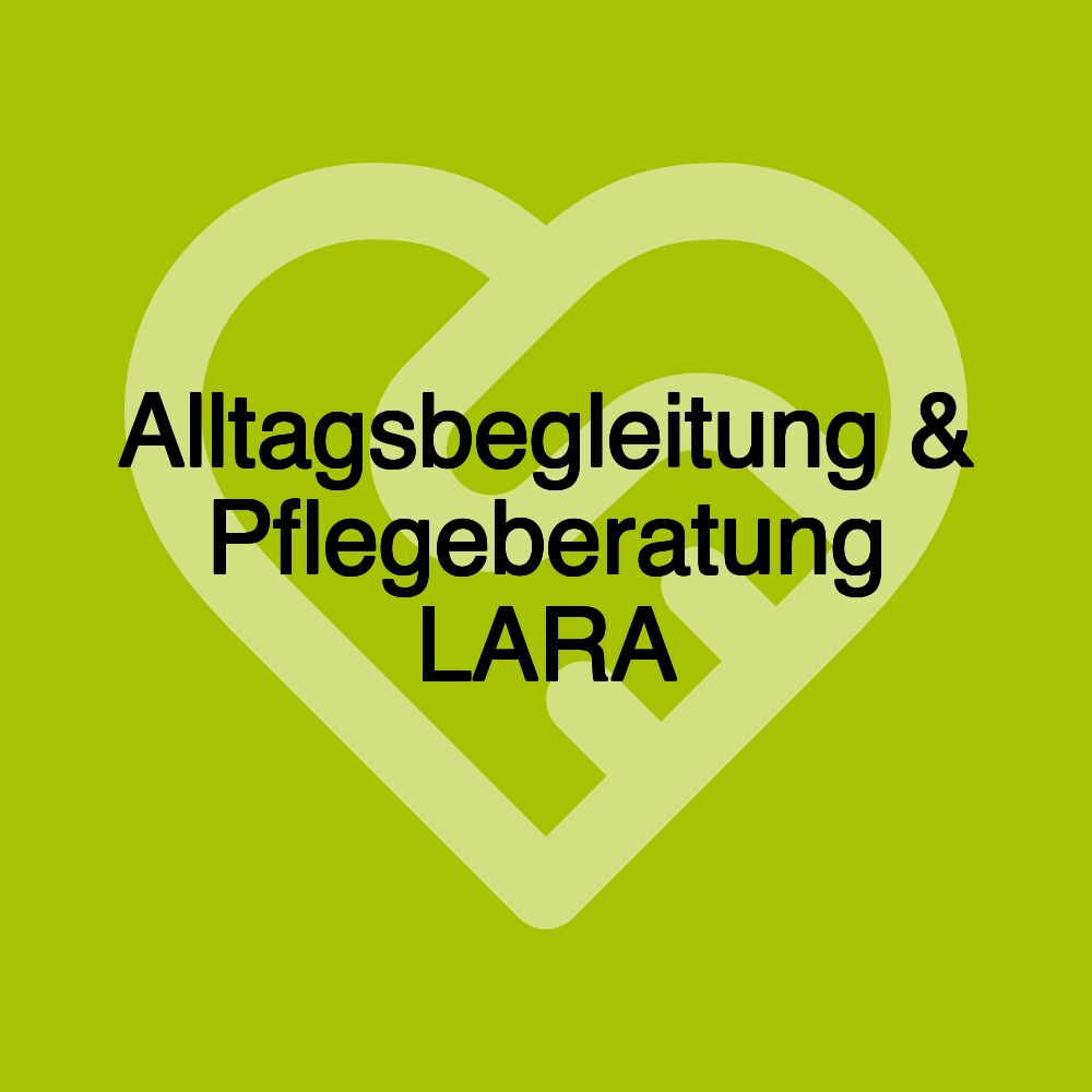 Alltagsbegleitung & Pflegeberatung LARA