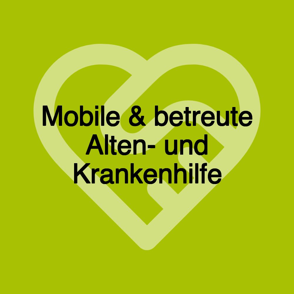 Mobile & betreute Alten- und Krankenhilfe