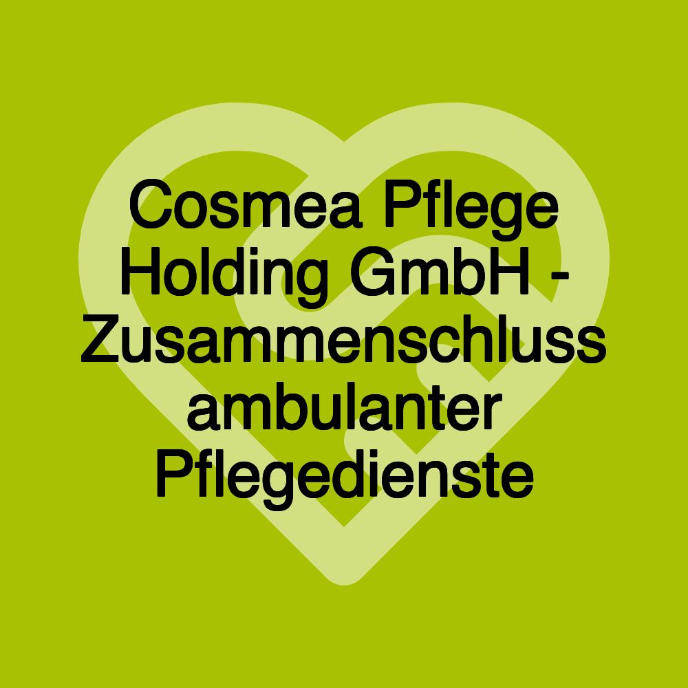 Cosmea Pflege Holding GmbH - Zusammenschluss ambulanter Pflegedienste