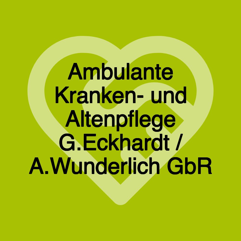 Ambulante Kranken- und Altenpflege G.Eckhardt / A.Wunderlich GbR