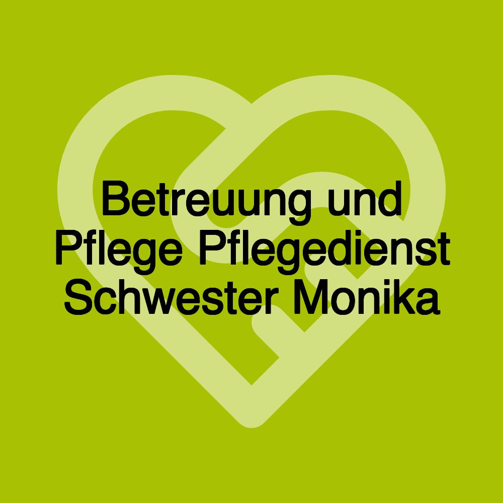 Betreuung und Pflege Pflegedienst Schwester Monika