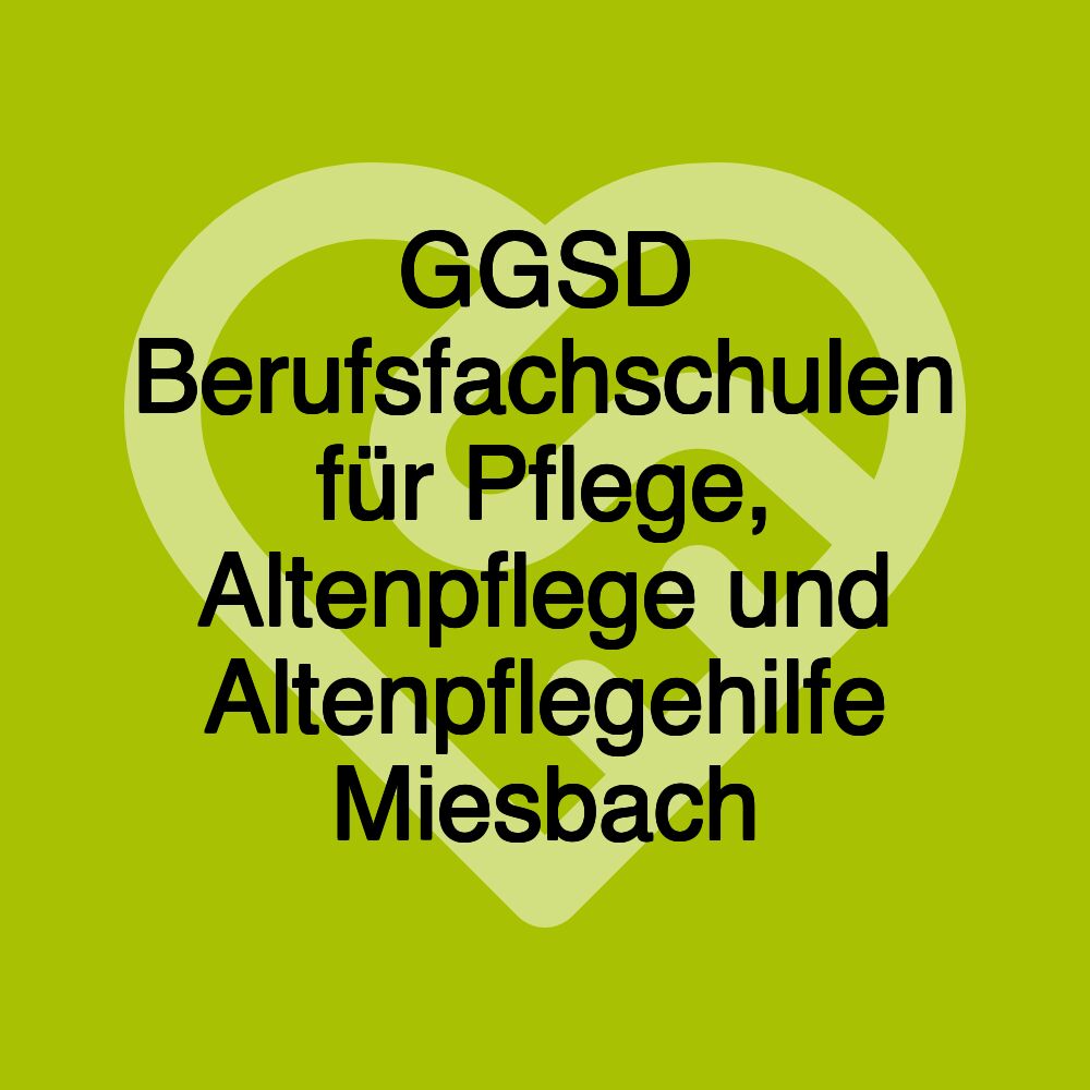 GGSD Berufsfachschulen für Pflege, Altenpflege und Altenpflegehilfe Miesbach