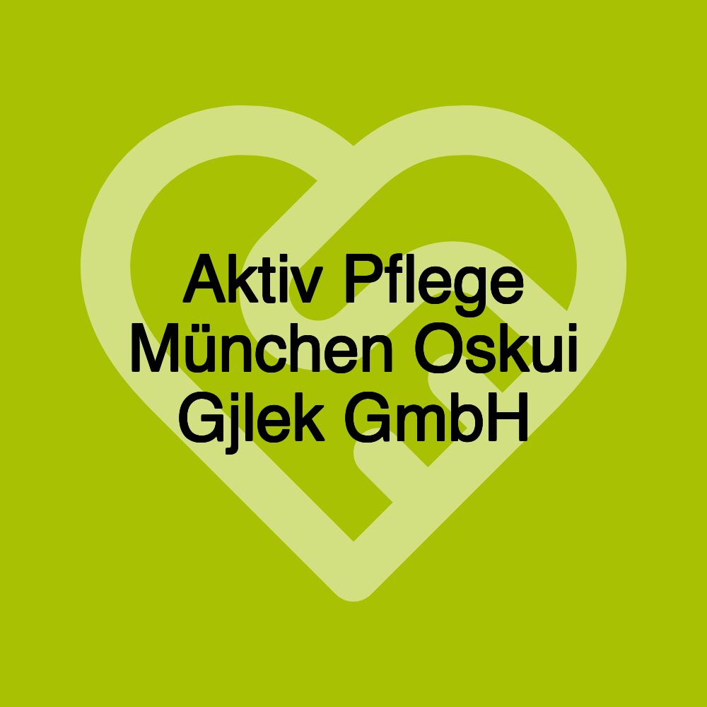 Aktiv Pflege München Oskui Gjlek GmbH