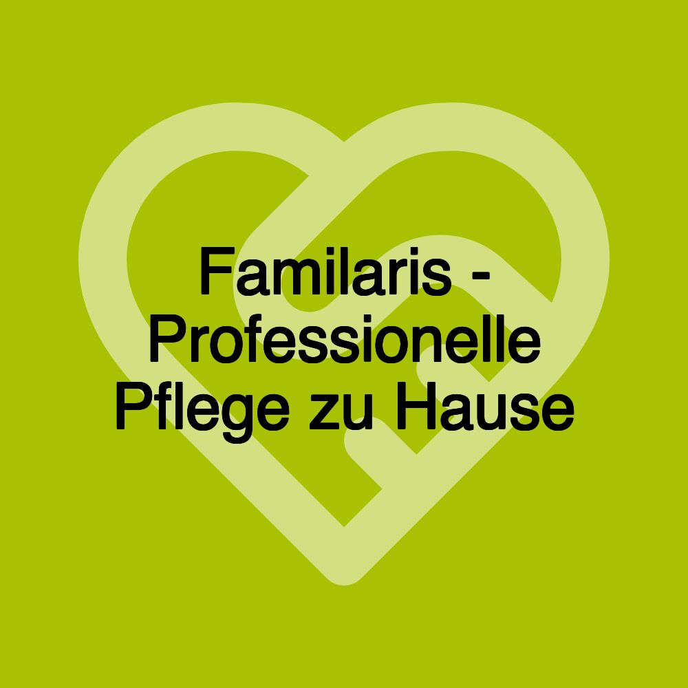 Familaris - Professionelle Pflege zu Hause