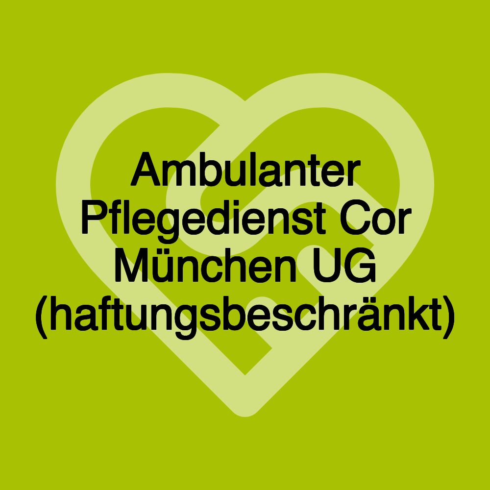 Ambulanter Pflegedienst Cor München UG (haftungsbeschränkt)