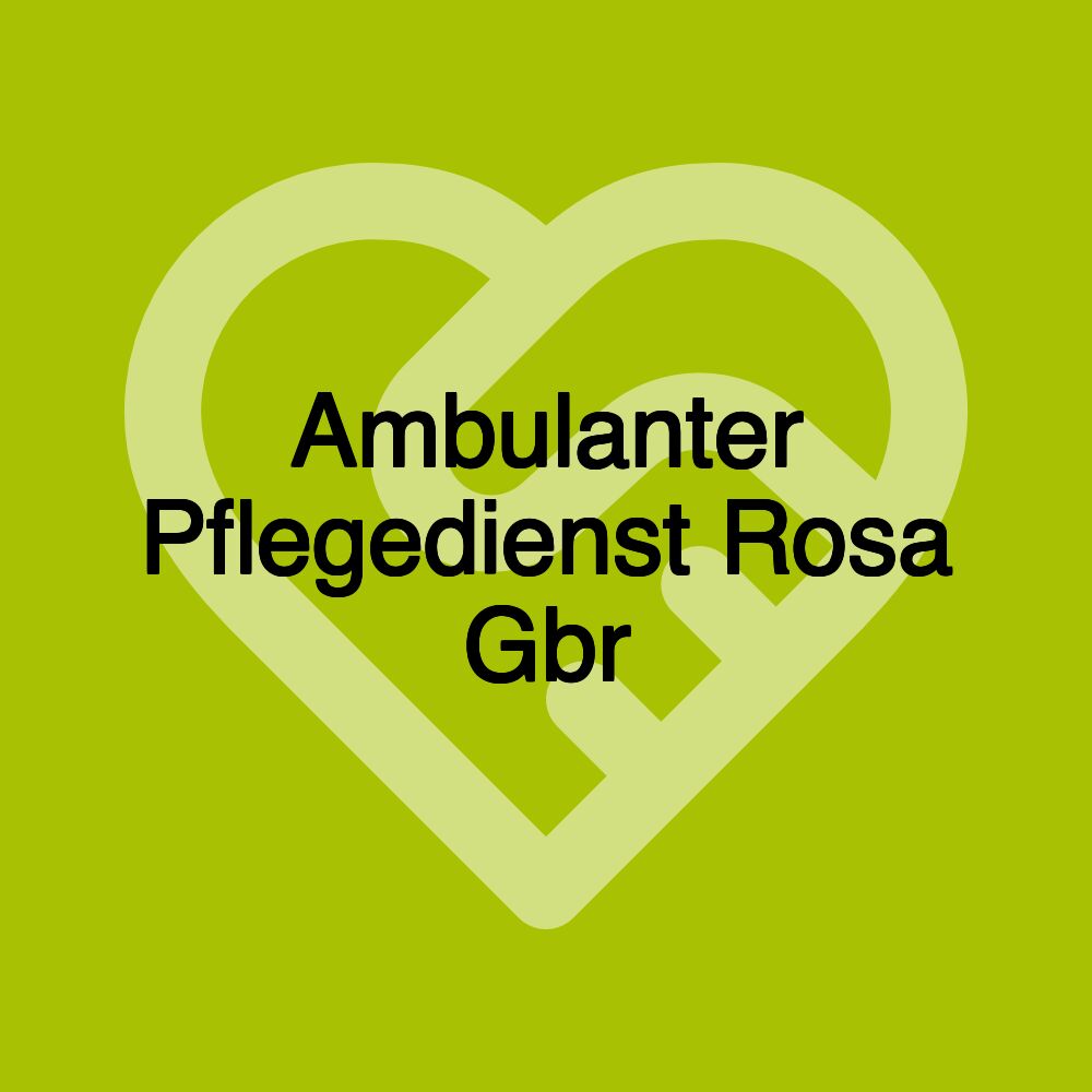 Ambulanter Pflegedienst Rosa Gbr