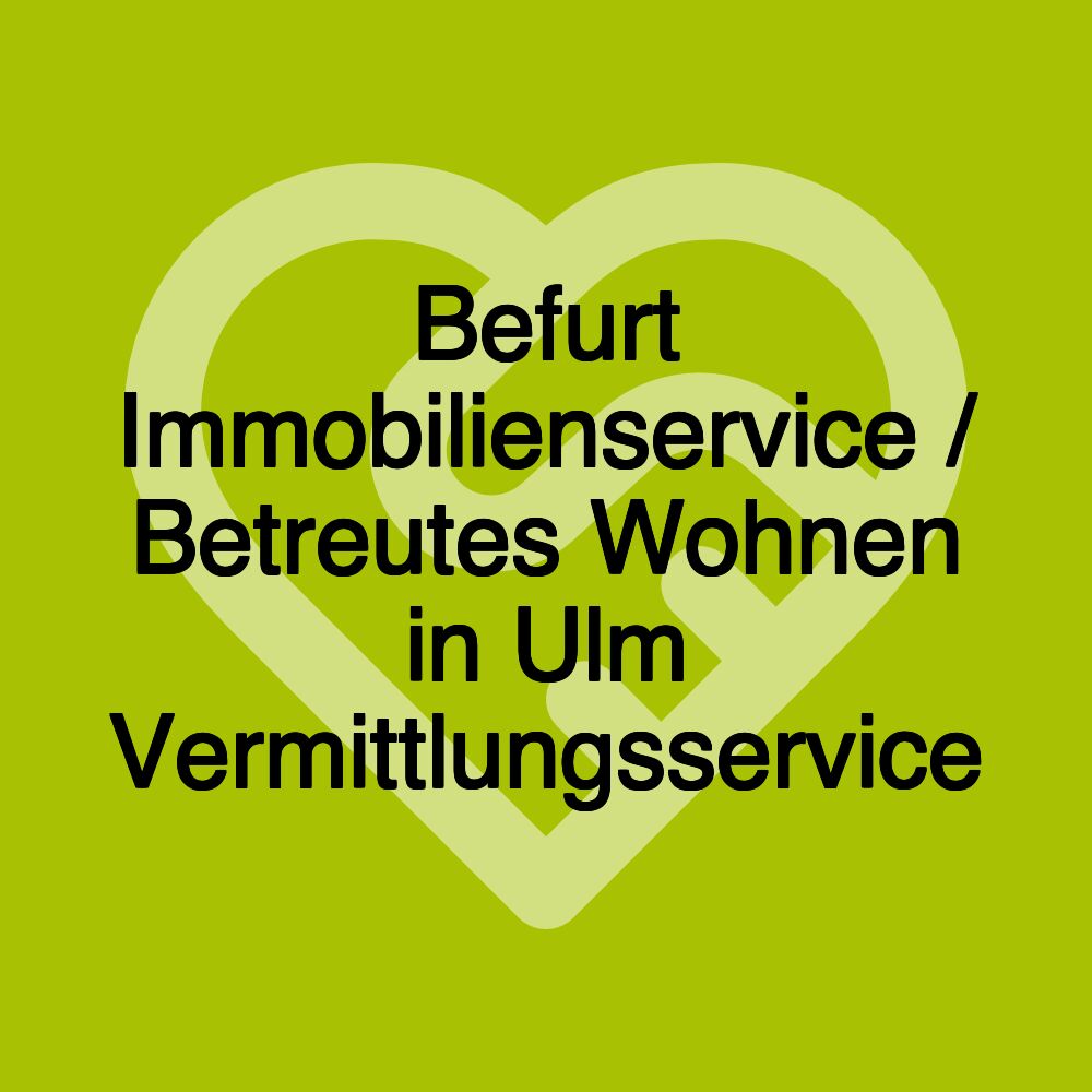 Befurt Immobilienservice / Betreutes Wohnen in Ulm Vermittlungsservice