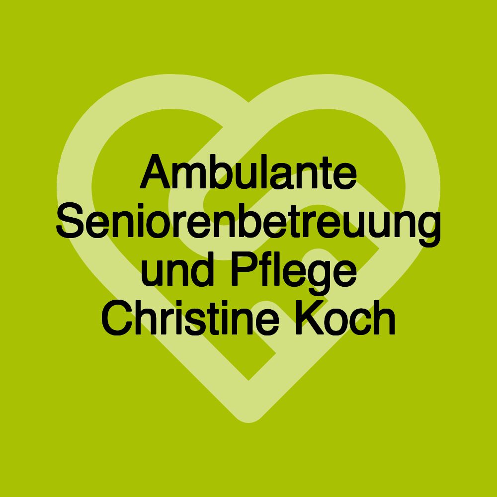 Ambulante Seniorenbetreuung und Pflege Christine Koch