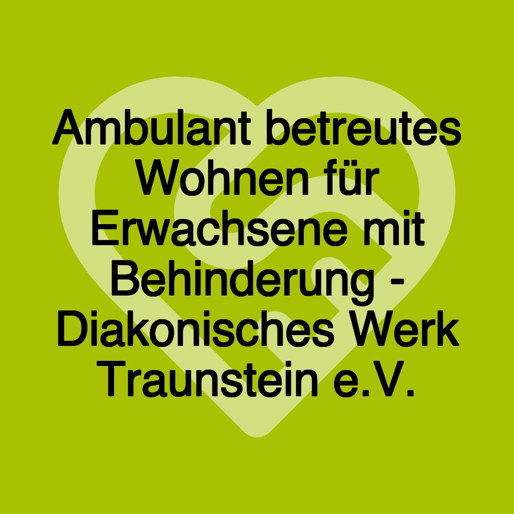 Ambulant betreutes Wohnen für Erwachsene mit Behinderung - Diakonisches Werk Traunstein e.V.