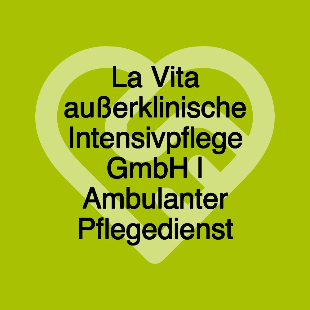 La Vita außerklinische Intensivpflege GmbH | Ambulanter Pflegedienst