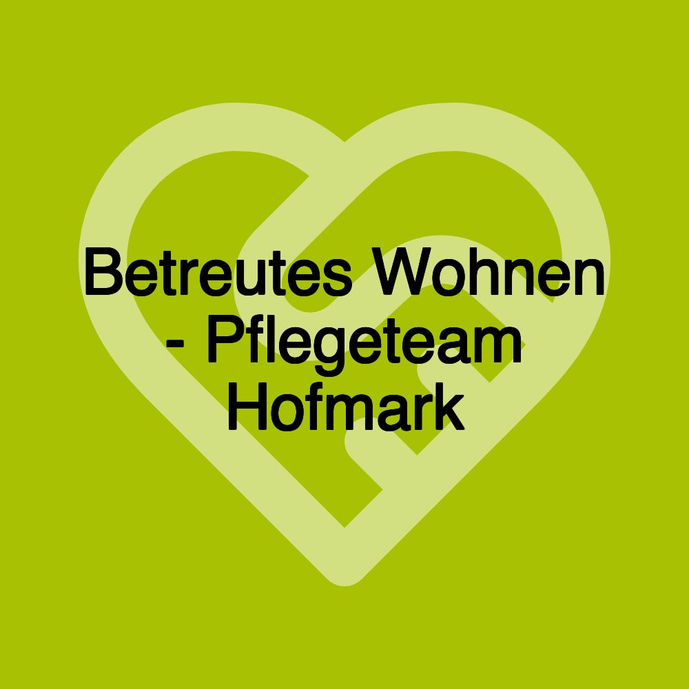 Betreutes Wohnen - Pflegeteam Hofmark