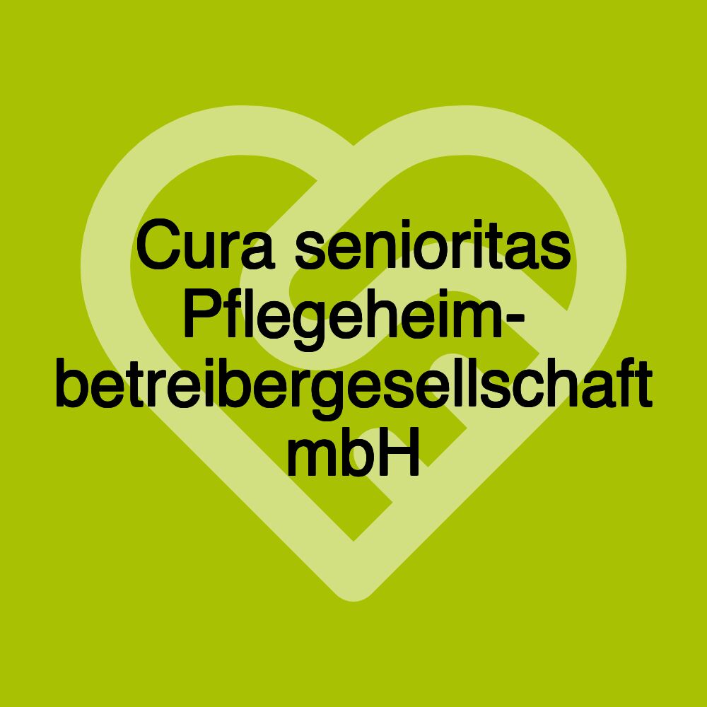 Cura senioritas Pflegeheim- betreibergesellschaft mbH