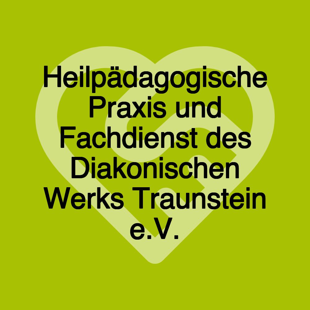 Heilpädagogische Praxis und Fachdienst des Diakonischen Werks Traunstein e.V.