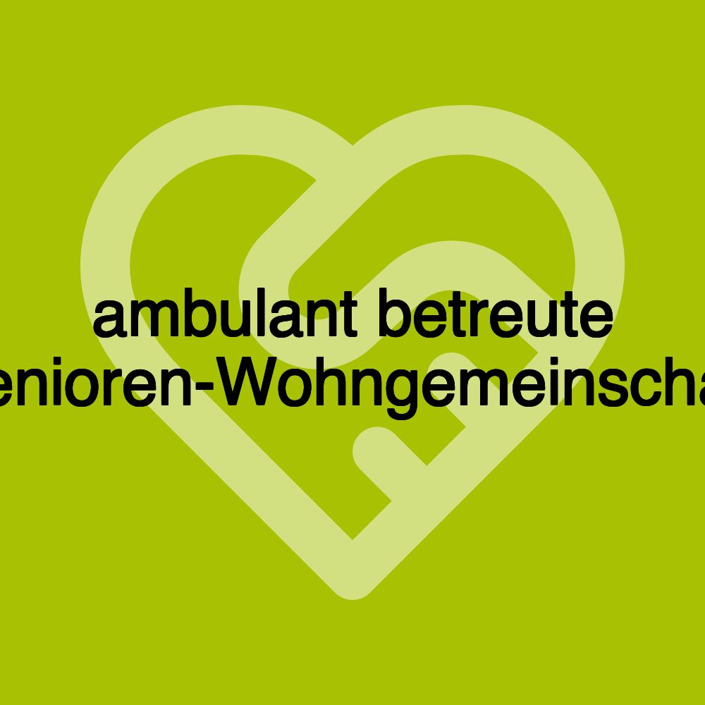 ambulant betreute Senioren-Wohngemeinschaft