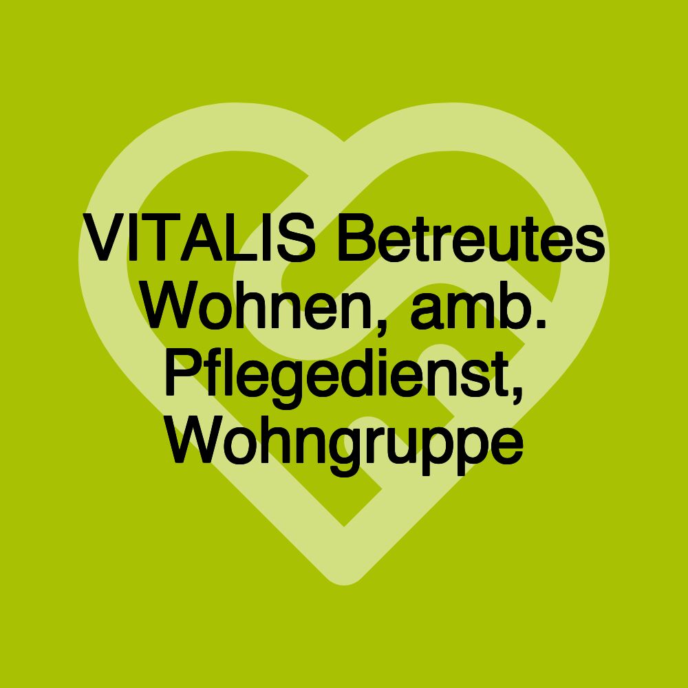 VITALIS Betreutes Wohnen, amb. Pflegedienst, Wohngruppe