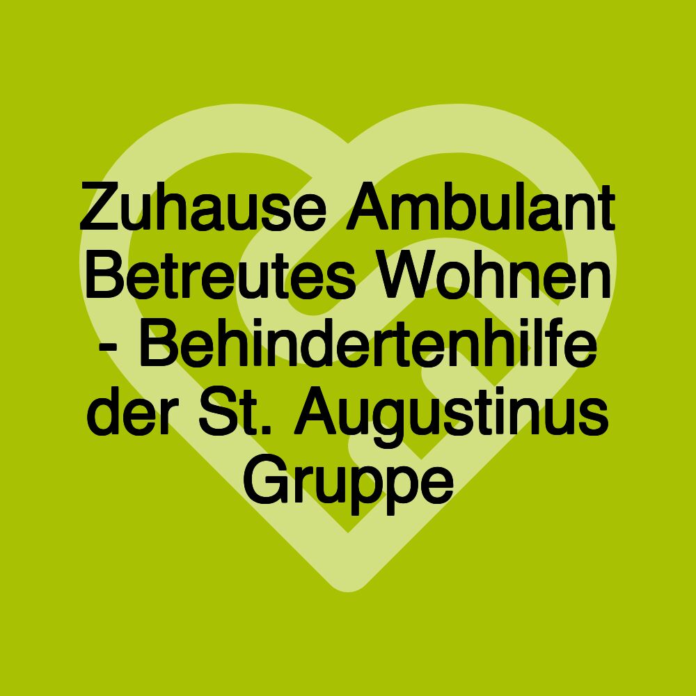 Zuhause Ambulant Betreutes Wohnen - Behindertenhilfe der St. Augustinus Gruppe