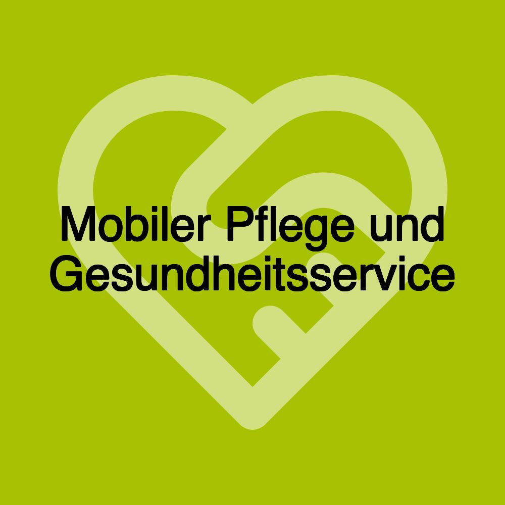 Mobiler Pflege und Gesundheitsservice