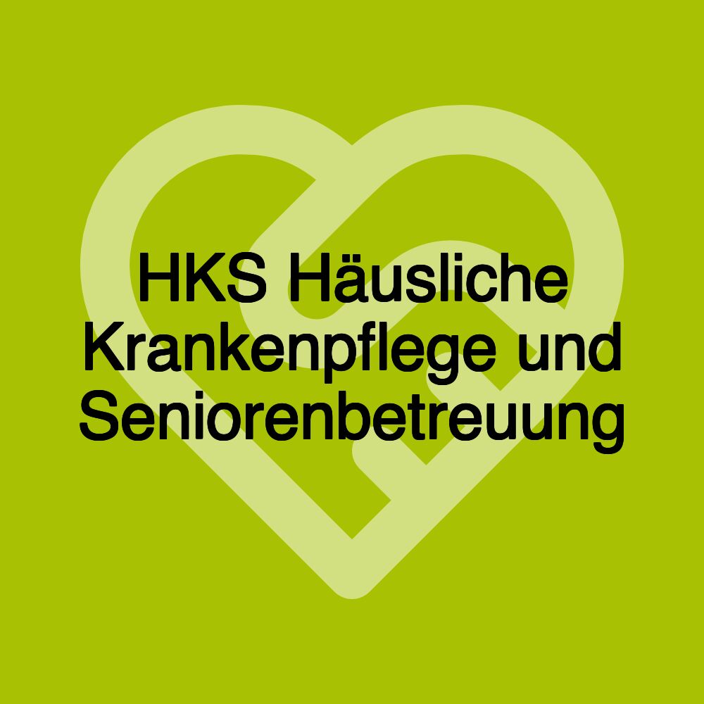 HKS Häusliche Krankenpflege und Seniorenbetreuung