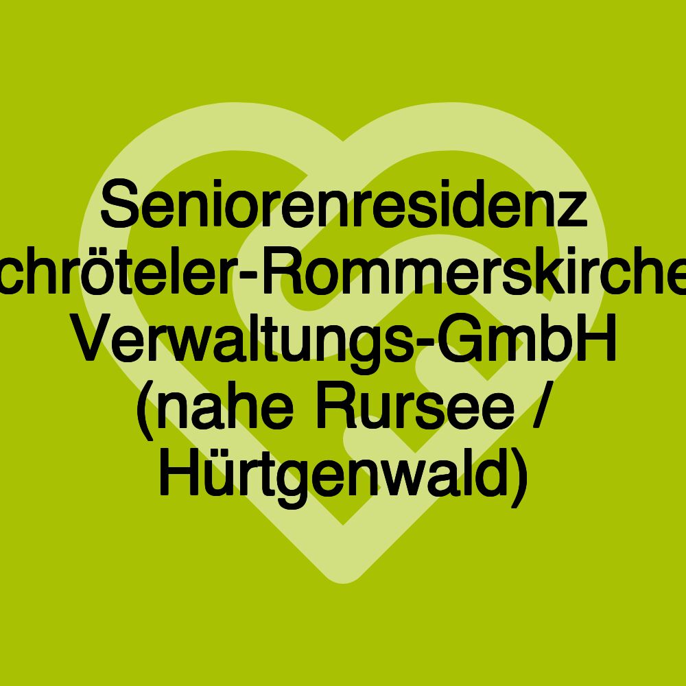 Seniorenresidenz Schröteler-Rommerskirchen Verwaltungs-GmbH (nahe Rursee / Hürtgenwald)