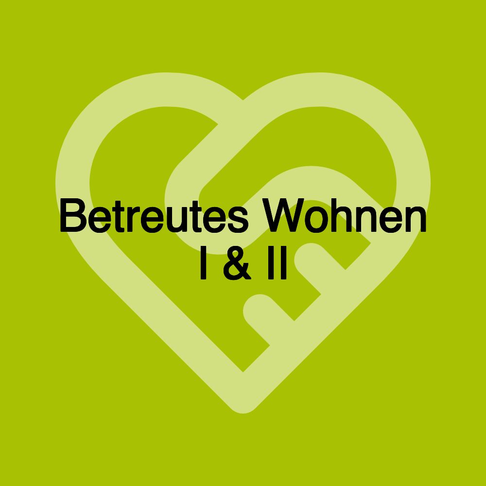 Betreutes Wohnen I & II