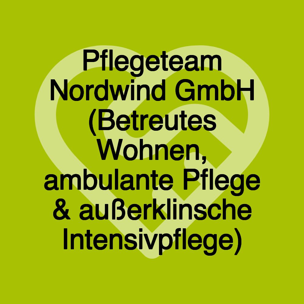 Pflegeteam Nordwind GmbH (Betreutes Wohnen, ambulante Pflege & außerklinsche Intensivpflege)