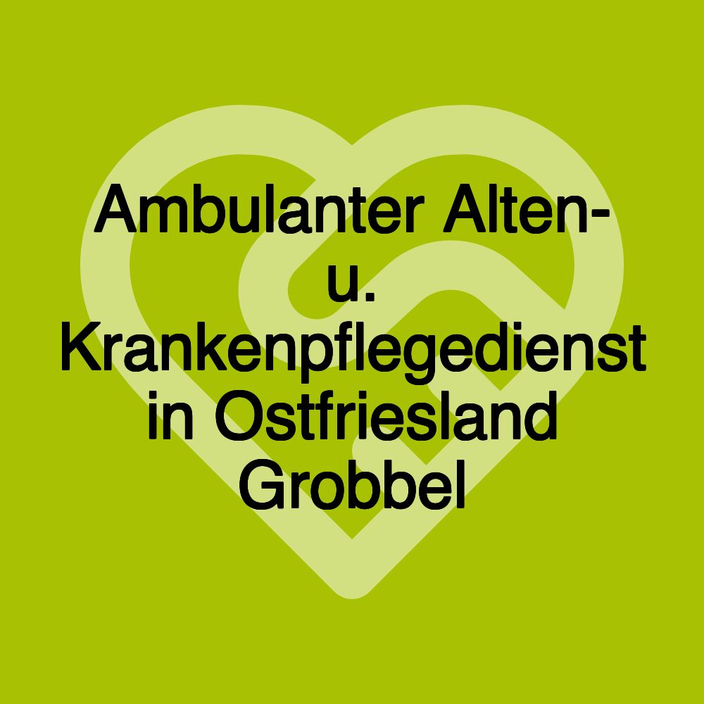 Ambulanter Alten- u. Krankenpflegedienst in Ostfriesland Grobbel