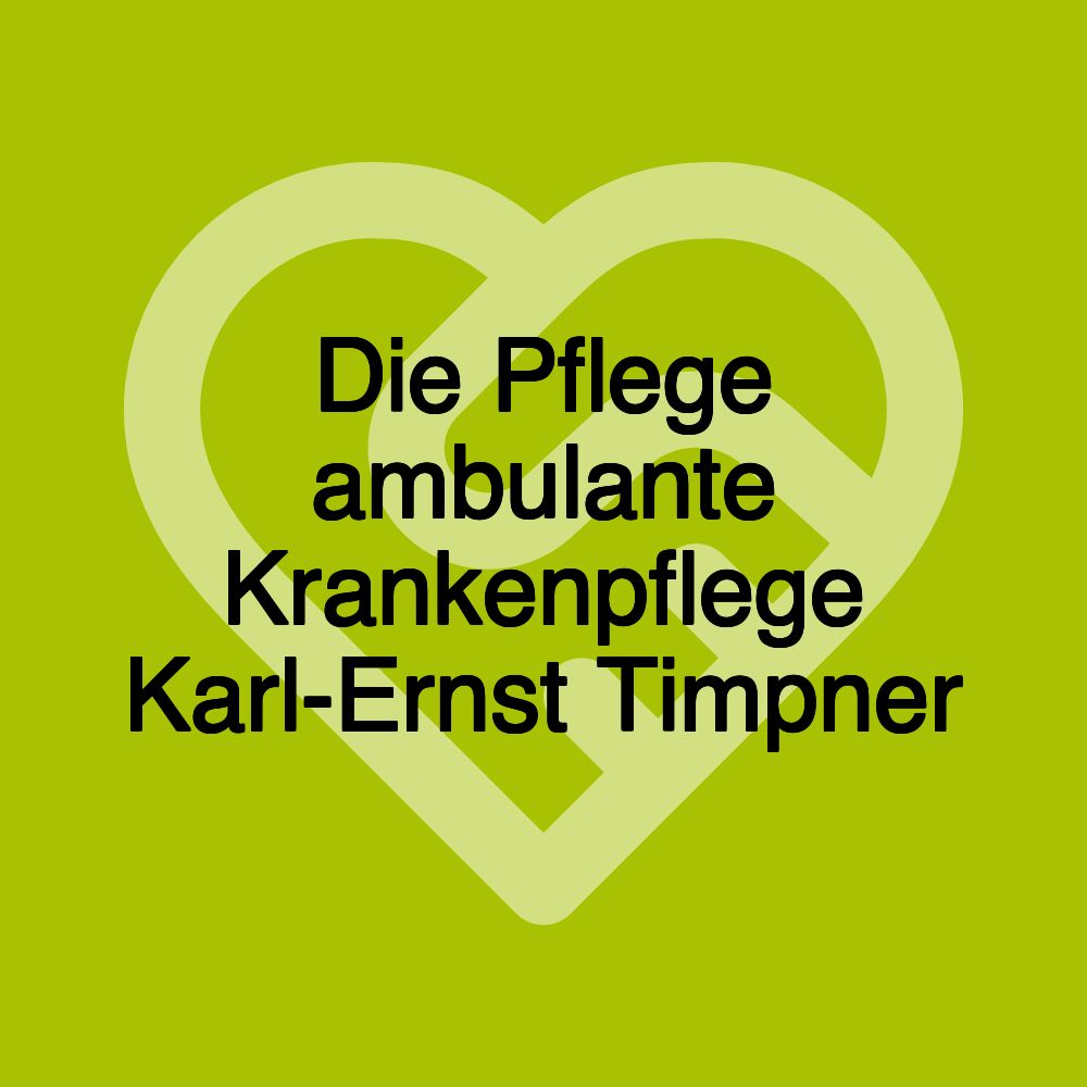 Die Pflege ambulante Krankenpflege Karl-Ernst Timpner