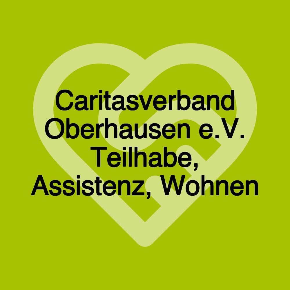 Caritasverband Oberhausen e.V. Teilhabe, Assistenz, Wohnen