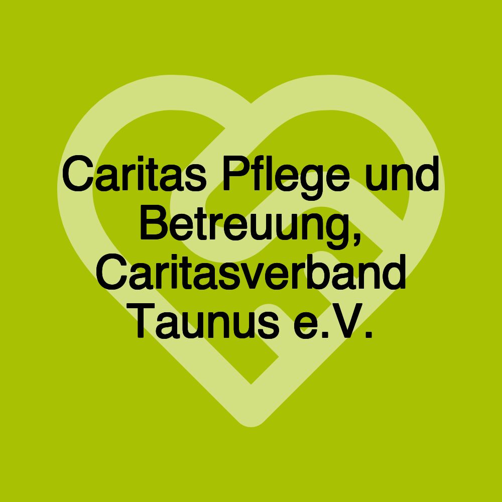 Caritas Pflege und Betreuung, Caritasverband Taunus e.V.