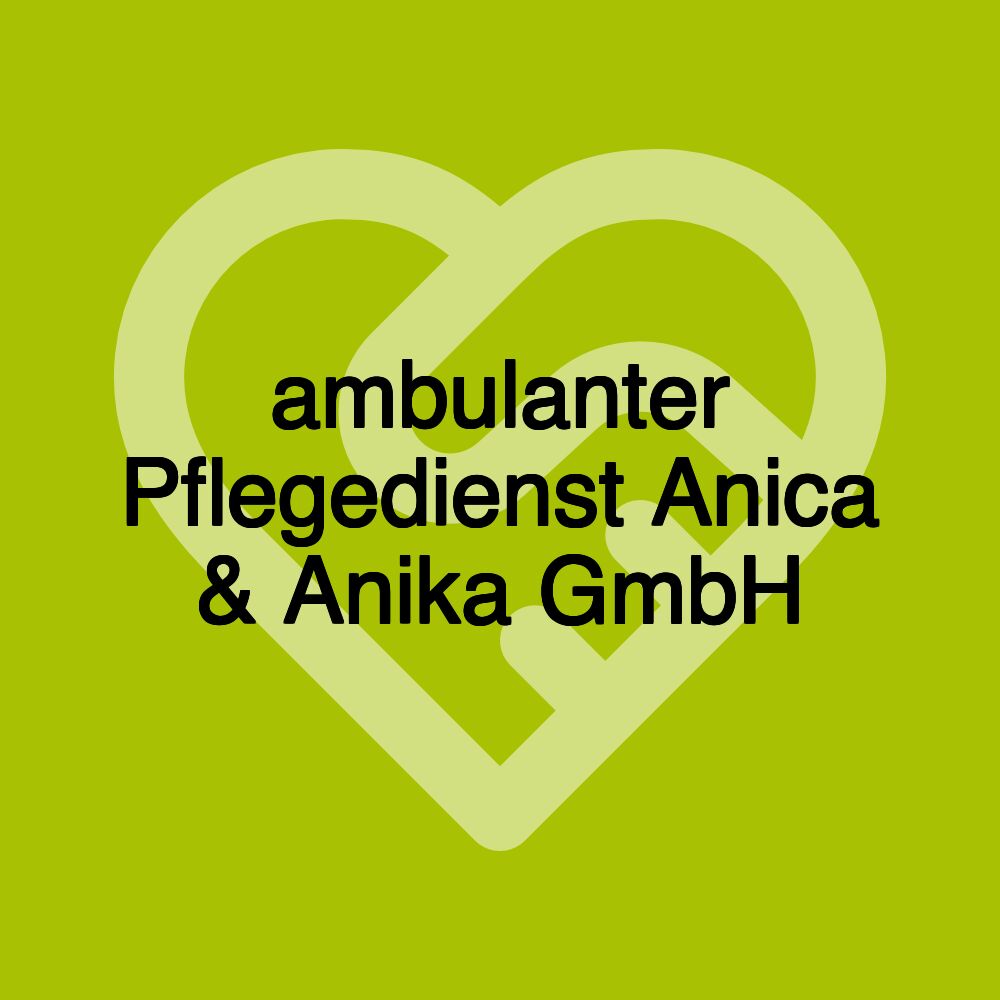 ambulanter Pflegedienst Anica & Anika GmbH