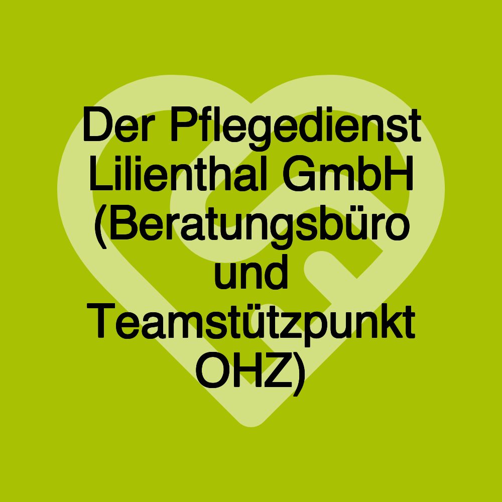 Der Pflegedienst Lilienthal GmbH (Beratungsbüro und Teamstützpunkt OHZ)