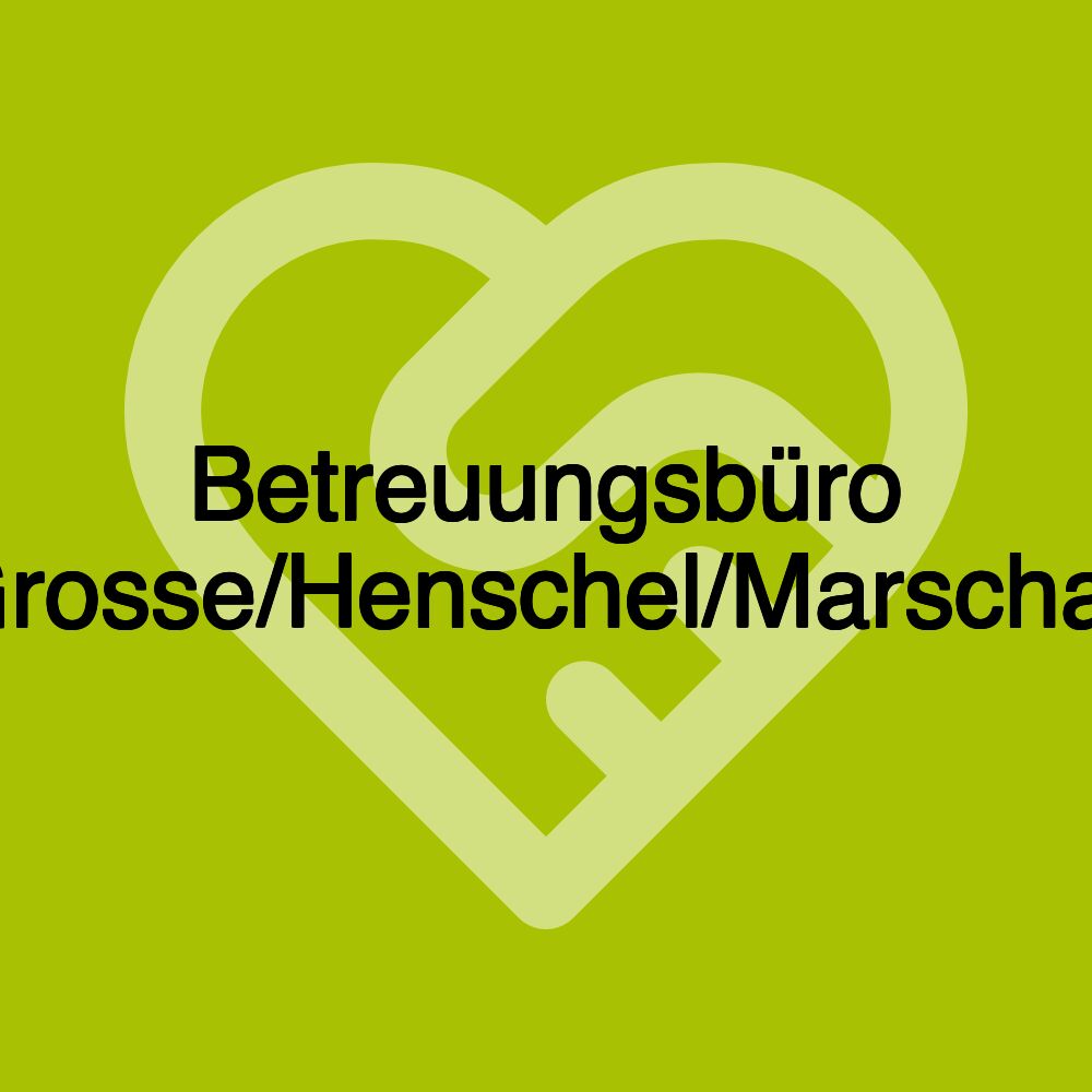 Betreuungsbüro Grosse/Henschel/Marschall