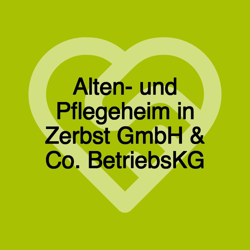 Alten- und Pflegeheim in Zerbst GmbH & Co. BetriebsKG