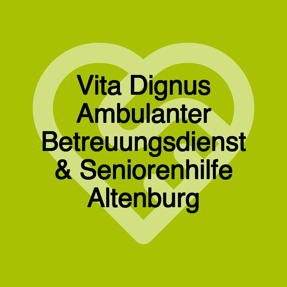 Vita Dignus Ambulanter Betreuungsdienst & Seniorenhilfe Altenburg