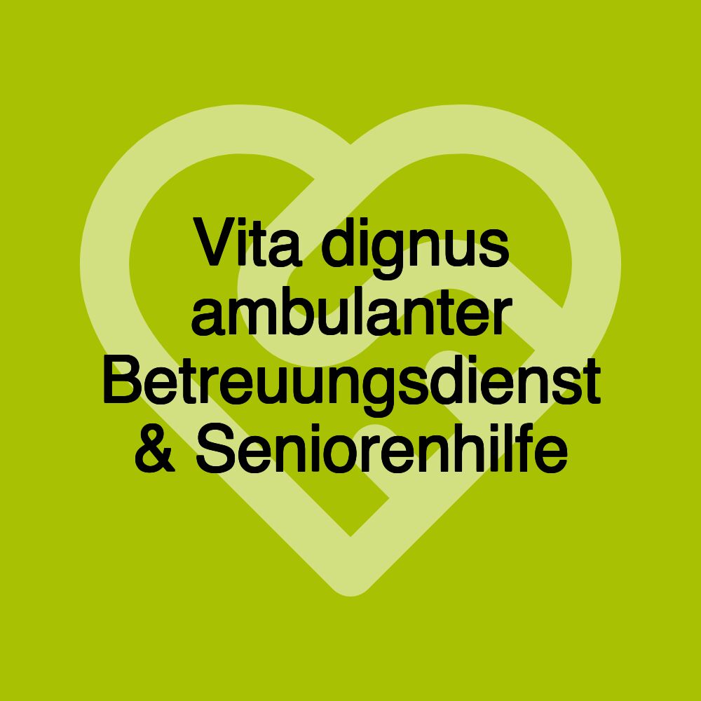 Vita dignus ambulanter Betreuungsdienst & Seniorenhilfe