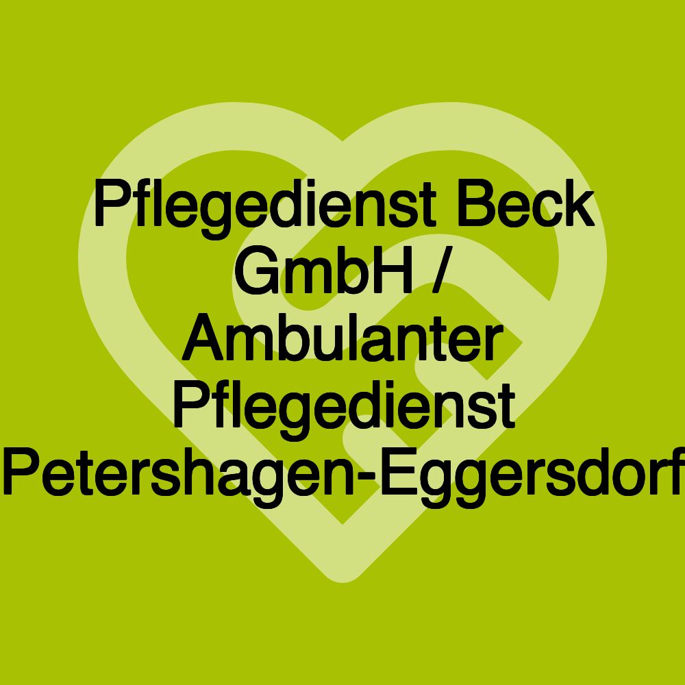 Pflegedienst Beck GmbH / Ambulanter Pflegedienst Petershagen-Eggersdorf