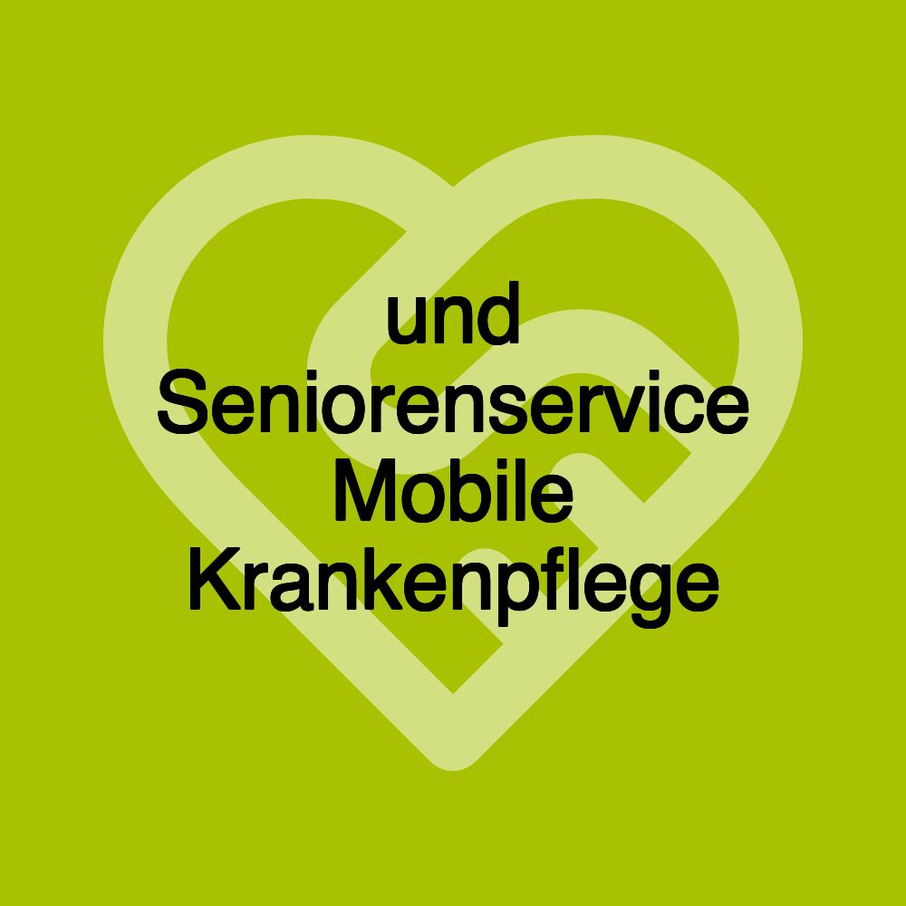 und Seniorenservice Mobile Krankenpflege