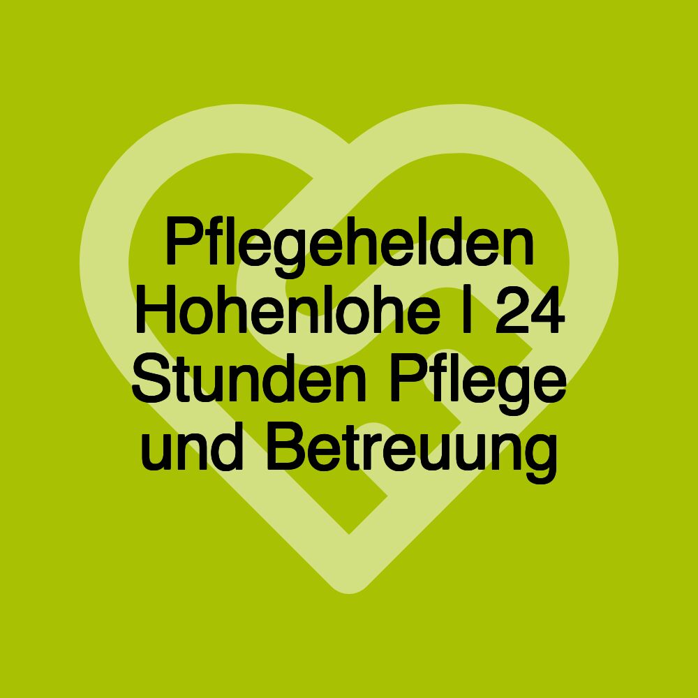 Pflegehelden Hohenlohe | 24 Stunden Pflege und Betreuung