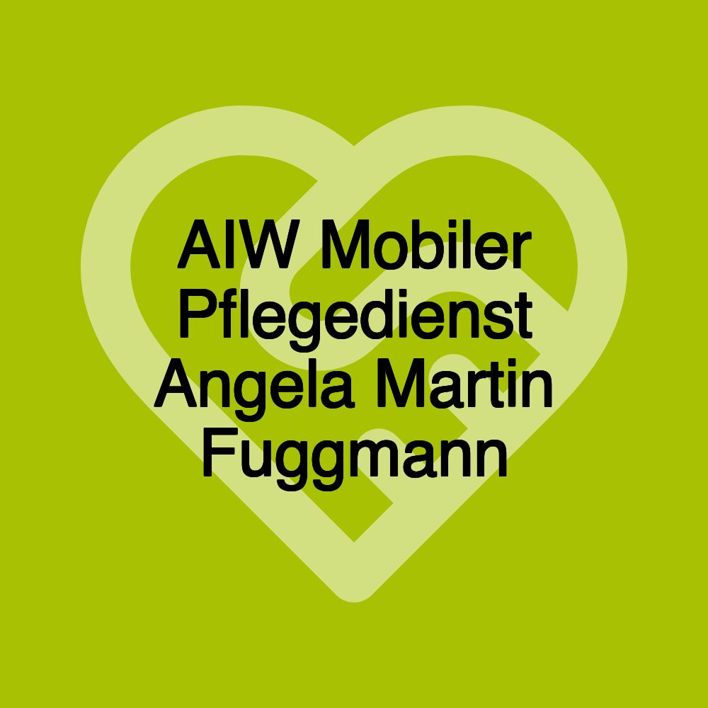 AIW Mobiler Pflegedienst Angela Martin Fuggmann