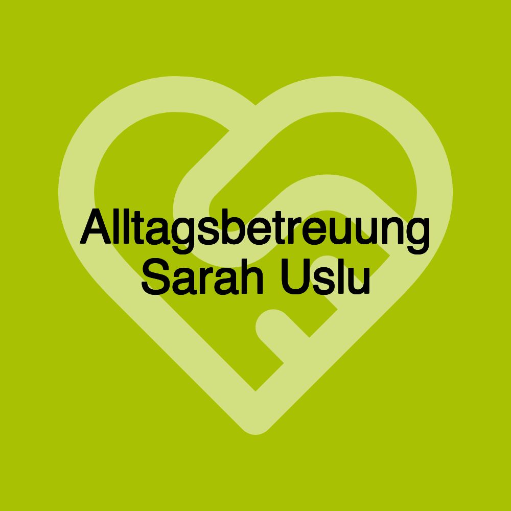 Alltagsbetreuung Sarah Uslu