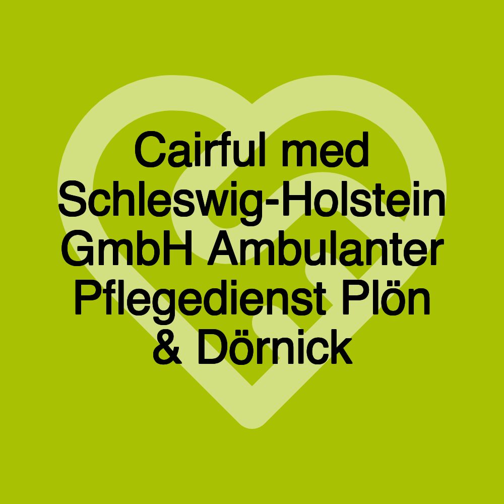 Cairful med Schleswig-Holstein GmbH Ambulanter Pflegedienst Plön & Dörnick