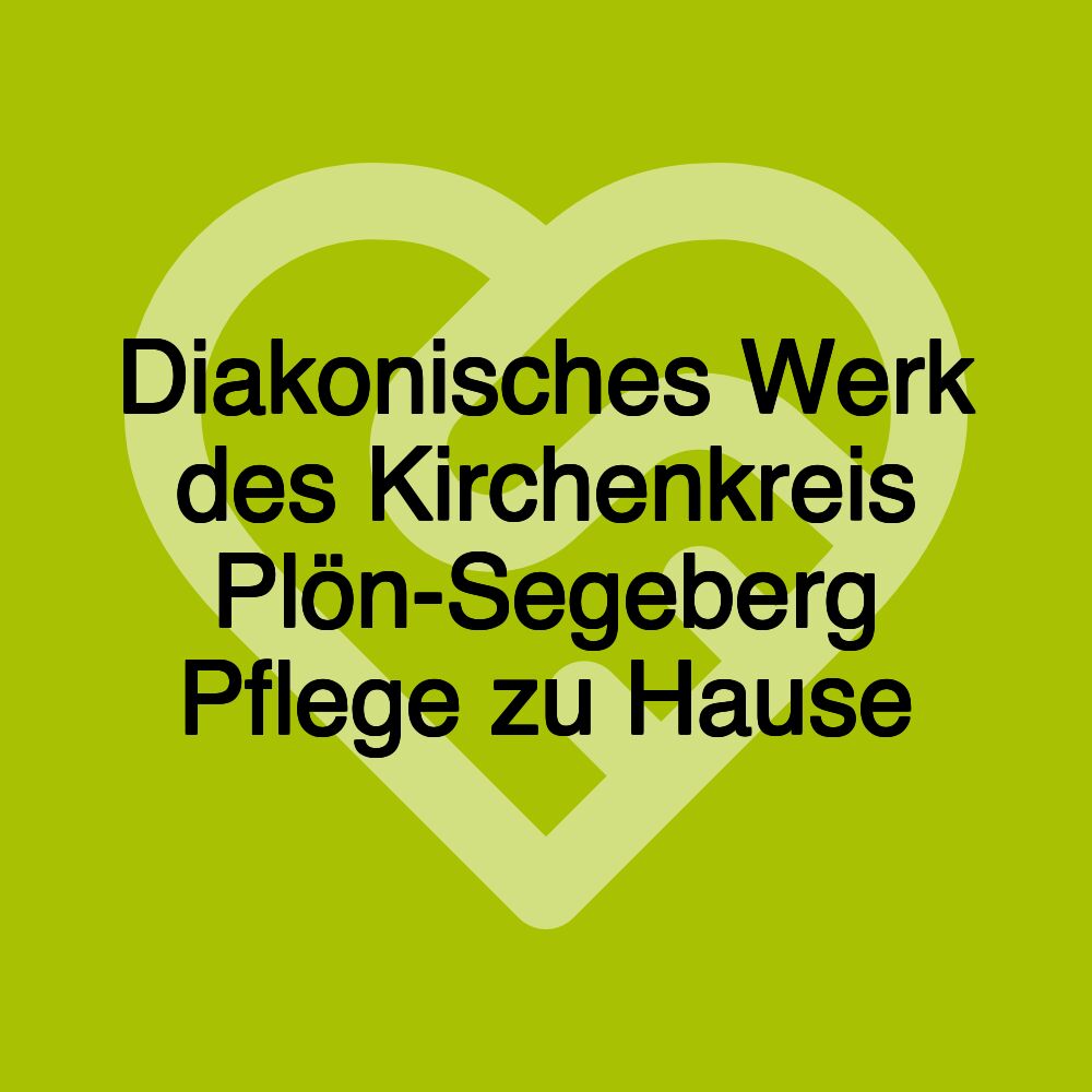 Diakonisches Werk des Kirchenkreis Plön-Segeberg Pflege zu Hause