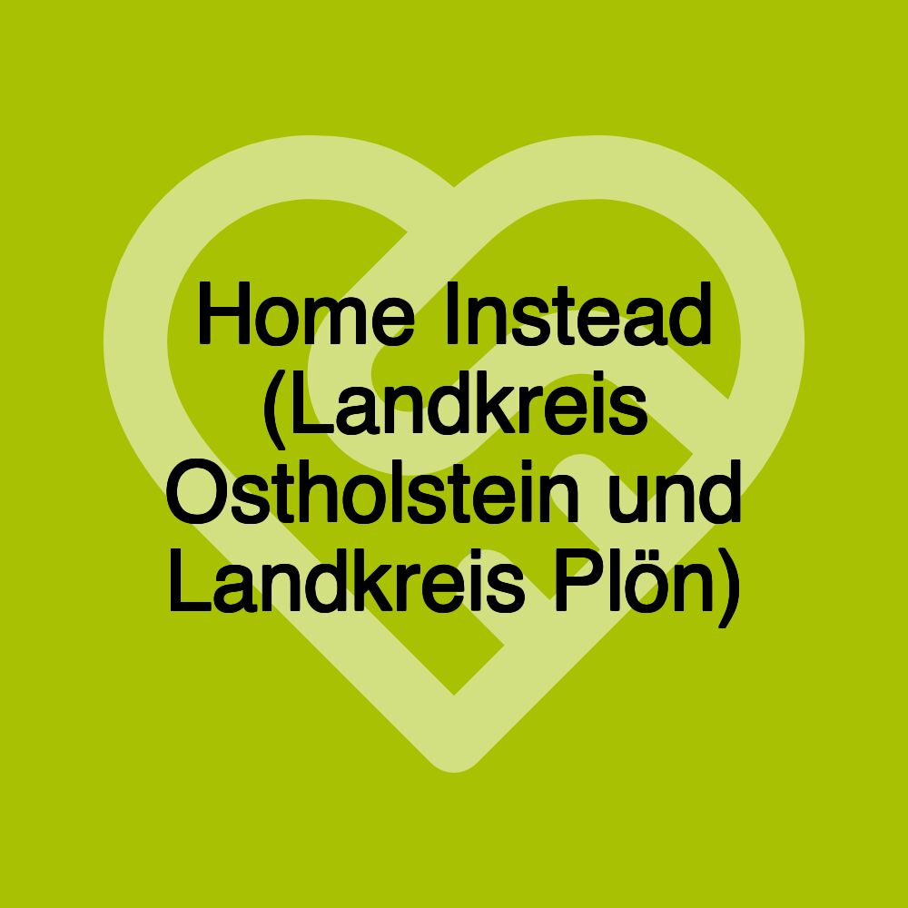 Home Instead (Landkreis Ostholstein und Landkreis Plön)