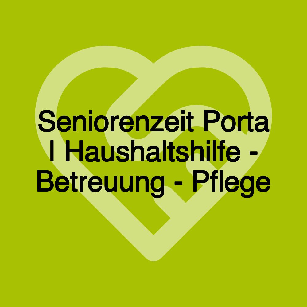 Seniorenzeit Porta | Haushaltshilfe - Betreuung - Pflege